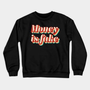 Money Is Fake Crewneck Sweatshirt